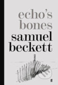 Echo´s Bones - Samuel Beckett, Slovart CZ, 2014