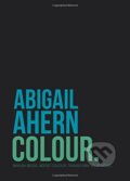 Kniha: Colour: Banish Beige. Boost Colour. Transform... (Abigail Ahern). Quadrille, 2015