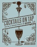 Kniha: Cocktails on Tap (Jacob Grier). Stewart Tabori & Chang, 2015