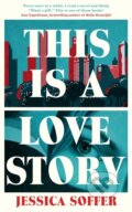 Kniha: This Is a Love Story (Jessica Soffer). Serpents Tail, 2025