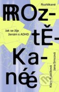 Kniha: Roztěkané (Klára Kubičková a Jana Srncová)