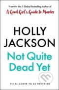 Kniha: Not Quite Dead Yet (Holly Jackson)