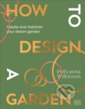 Kniha: How to Design a Garden (Pollyanna Wilkinson)