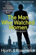 The Man Who Watched Women - Hjorth Michael, Rosenfeldt Hans