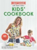 I Quit Sugar Kids Cookbook - Sarah Wilson, 2017