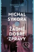 Kniha: Žádné dobré zprávy (Michal Sýkora). Host, 2025
