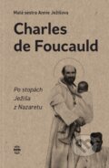 Kniha: Charles de Foucauld (Malá sestra Annie Ježíšova)