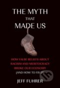 Kniha: The Myth That Made Us (Jeff Fuhrer)