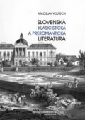 Kniha: Slovenská klasicistická a preromantická literatúra (Miloslav Vojtech). Univerzita Komenského Bratislava, 2023