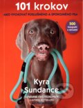 Kniha: 101 krokov, ako vychovať poslušného a spokojného psa (Kyra Sundance), 2018 Kniha: 101 krokov, ako vychovať poslušného a spokojného psa (Kyra Sundance), 2018