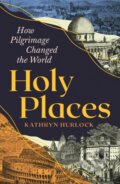 Kniha: Holy Places: How Pilgrimage Changed the World (Kathryn Hurlock). Profile Books, 2025
