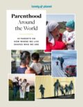 Kniha: Lonely Planet Parenthood Around the World (Lonely Planet). Lonely Planet, 2025