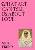 Kniha: What Art Can Tell Us About Love (Nick Trend)