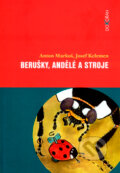 Kniha: Berušky, andělé a stroje (Anton Markoš a Josef Kelemen)