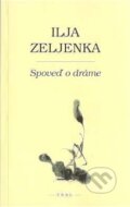Kniha: Spoveď o dráme (Ilja Zeljenka). F. R. & G., 2008