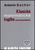 Klasická matematická logika - Antonín Sochor, Karolinum, 2001