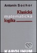 Kniha: Klasická matematická logika (Antonín Sochor). Karolinum, 2001
