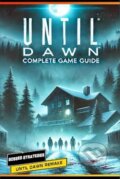 Kniha: Until Dawn Remake Complete Guide and Walkthrough (Bailey Adams)