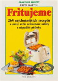 Kniha: Fritujeme maso, zeleninu i moučníky : 265 nejchutnějších receptů pro fritovací hrnec a navíc svěží zeleninové saláty a nápadité přílohy (Pavel Martin). , 2000