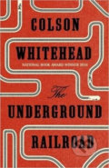 The Underground Railroad - Colson Whitehead, Whitehead Colson, , 2016