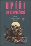 Kniha: Upíři na staré Rusi (Alexej Konstant Tolstoj). Havran Praha, 2004