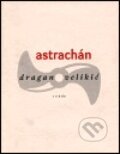 Kniha: Astrachán (Dragan Velikič). Triáda, 1999
