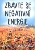 Zbavte se negativní energie - Anne Jonesová, Levné knihy a.s., 2016
