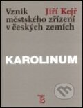 Vznik městského zřízení v českých zemích - Jiří Kejř, Karolinum, 1999