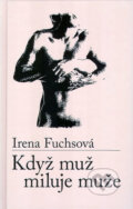 Kniha: Když muž miluje muže (Fuchsová Irena a Irena Fuchsová). , 2009