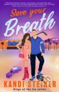 Kniha: Save Your Breath (Kandi Steiner). Renegade, 2025