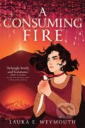 Kniha: A Consuming Fire (Laura E. Weymouth). Margaret K. McElderry Books, 2023