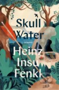 Kniha: Skull Water (Heinz Insu Fenkl). , 2023