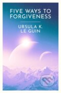 Kniha: Five Ways to Forgiveness (Ursula K. Le Guin). Gollancz, 2024
