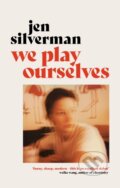 Kniha: We Play Ourselves (Jen Silverman). Atlantic Books, 2021
