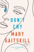 Kniha: Don't Cry (Mary Gaitskill). Serpents Tail, 2021
