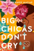 Kniha: Big Chicas Don't Cry (Annette Chavez Macias). , 2022