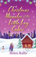 Kniha: Christmas Miracles at the Little Log Cabin (Helen Rolfe). , 2022