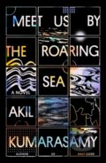 Kniha: Meet Us by the Roaring Sea (Akil Kumarasamy). Farrar, Straus and Giroux, 2022