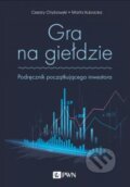 Kniha: Gra na giełdzie (Cezary Chybowski). Wydawnictwo Naukowe PWN, 2025