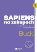 Kniha: Sapiens na zakupach (Piotr Bucki). Wydawnictwo Naukowe PWN, 2025