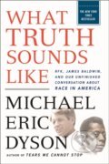 Kniha: What Truth Sounds Like (Michael Eric Dyson). , 2025
