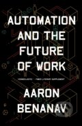 Kniha: Automation and the Future of Work (Aaron Benanav). Verso, 2022