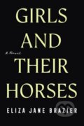 Kniha: Girls and Their Horses (Eliza Jane Brazier). , 2023