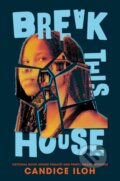 Kniha: Break This House (Candice Iloh). , 2023
