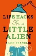 Kniha: Life Hacks For a Little Alien (Alice Franklin). Riverrun, 2025