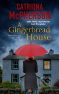 Kniha: A Gingerbread House (Catriona Mcpherson). Severn House, 2021