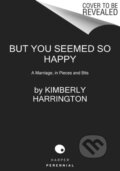 Kniha: But You Seemed So Happy (Harrington Kimberly). HarperPerennial, 2021