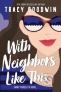 Kniha: With Neighbors Like This (Tracy Goodwin). Sourcebooks Casablanca, 2022