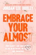 Kniha: Embrace Your Almost (Jordan Lee Dooley). , 2022