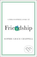Kniha: A Philosopher Looks at Friendship (Sophie Grace Chappell). Cambridge University Press, 2024